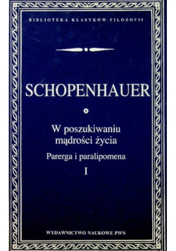 W poszukiwaniu mądrości życia Parerga i paralipomena Tom I