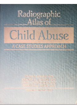 Radiographic Atlas of Child Abuse: A Case Studies Approach