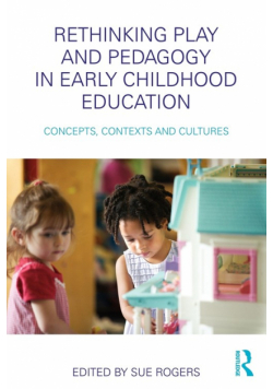 Rethinking Play and Pedagogy in Early Childhood Education