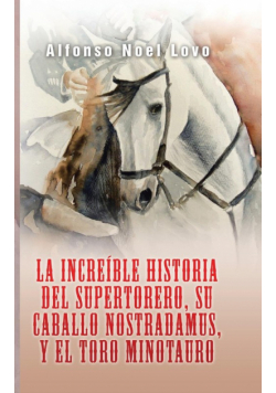La increíble historia del Supertorero, su caballo Nostradamus y el toro Minotauro