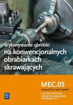 Wykonywanie obróbki na konwencjonalnych obrabiarkach skrawających Podręcznik do nauki zawodów M.19.2