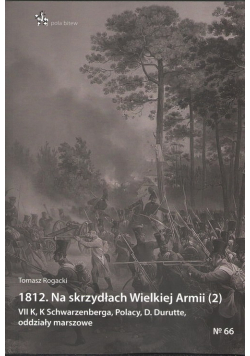 1812 Na skrzydłach Wielkiej Armii 2 VII K, K Schwarzenberga, Polacy, D. Durutte, oddziały marszo