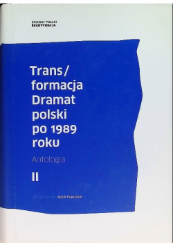 Trans / formacja Dramat polski po 1989 roku Tom II