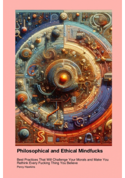 Philosophical and Ethical Mindfucks