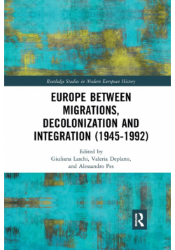 Europe between Migrations, Decolonization and Integration (1945-1992)