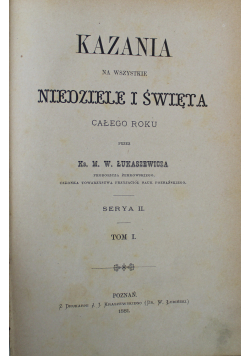 Kazania na wszystkie niedziele i święta całego roku Serya II Tom I i II 1881 r.