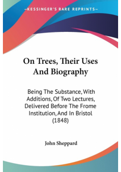 On Trees, Their Uses And Biography
