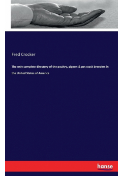 The only complete directory of the poultry, pigeon & pet stock breeders in the United States of America