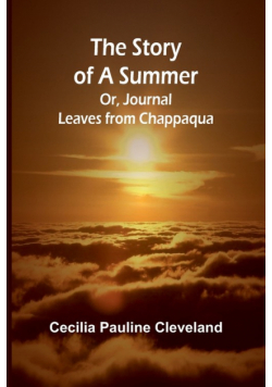 The Story of a Summer;Or, Journal Leaves from Chappaqua