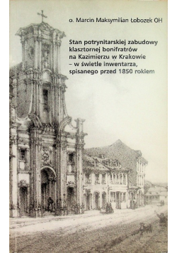 Stan potrynitarskiej zabudowy klasztornej bonifratrów na Kazimierzu w Krakowie - w świetle inwentarza, spisanego przed 1850 rokiem