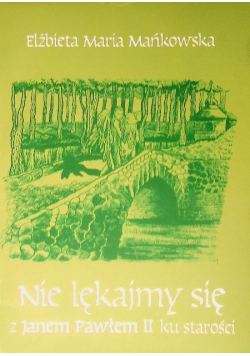 Nie lękajmy się z Janem Pawłem II ku starości