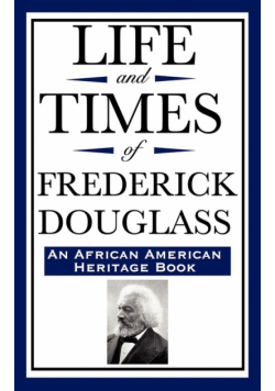 Life and Times of Frederick Douglass (an African American Heritage Book)