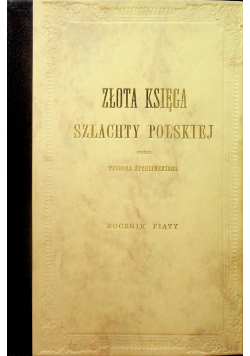 Złota księga szlachty polskiej rocznik piąty reprint z 1883r