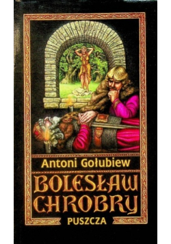 Bolesław Chrobry  Tom I Puszcza