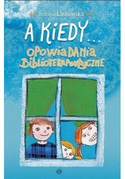 A kiedy Opowiadania biblioterapeutyczne