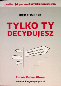 Tylko Ty decydujesz