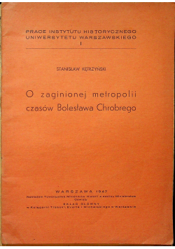 o zaginionej metropolii czasów Bolesława Chrobrego 1947 r