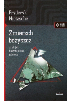 Zmierzch bożyszcz czyli jak filozofuje się młotem