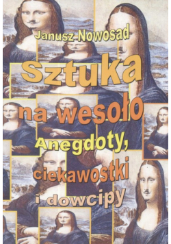 Sztuka na wesoło Anegdoty, ciekawostki i dowcipy