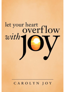 Let Your Heart Overflow with Joy