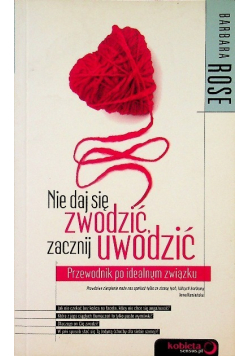 Nie daj się zwodzić zacznij uwodzić