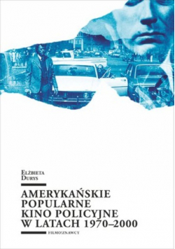 Amerykańskie popularne kino policyjne 1970 - 2000