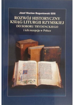 Rozwój historyczny ksiąg Liturgii Rzymskiej do Soboru Trydenckiego i ich recepcja w Polsce