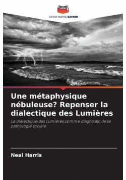 Une métaphysique nébuleuse? Repenser la dialectique des Lumières