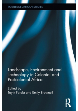 Landscape, Environment and Technology in Colonial and Postcolonial Africa