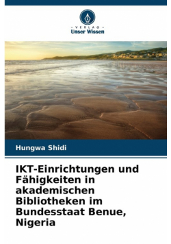 IKT-Einrichtungen und Fähigkeiten in akademischen Bibliotheken im Bundesstaat Benue, Nigeria