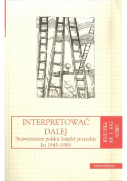 Interpretować dalej najważniejsze polskie książki poetyckie lat 1945 - 1989