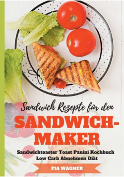Sandwich Rezepte für den Sandwichmaker Sandwichtoaster Toast Panini Kochbuch Low Carb Abnehmen Diät
