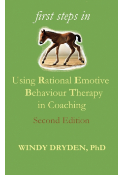 First Steps in Using Rational Emotive Behaviour Therapy in Coaching