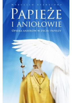 Papieże i aniołowie Opieka aniołów w życiu papieży