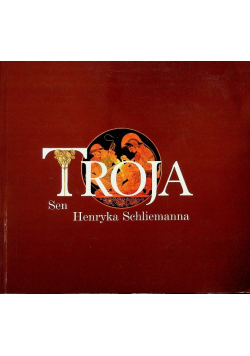 Troja sen Henryka Schliemanna