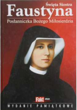 Święta Siostra Faustyna Posłanniczka Bożego Miłosierdzia