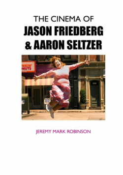 The Cinema Of Jason Friedberg And Aaron Seltzer