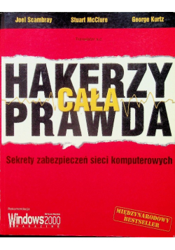 Hakerzy cała prawda Sekrety zabezpieczeń sieci komputerowych
