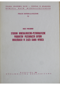 Studium mineralogiczno petrograficzne produktów przeobrażeń gipsów mioceńskich w złożu siarki wydrza