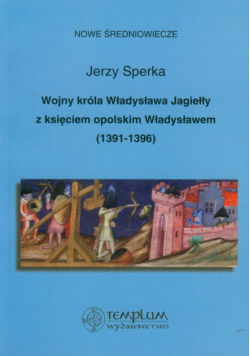 J. - Wojny króla Władysława Jagiełły z księciem opolskim Władysławem 1391-1396
