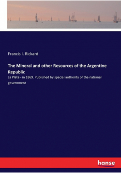The Mineral and other Resources of the Argentine Republic