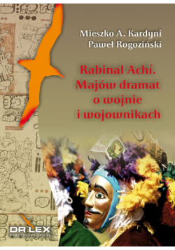 Rabinal Achí Majów dramat o wojnie i wojownikach