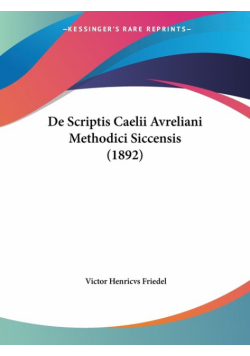 De Scriptis Caelii Avreliani Methodici Siccensis (1892)