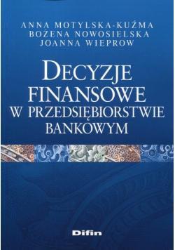 Decyzje finansowe w przedsiębiorstwie bankowym