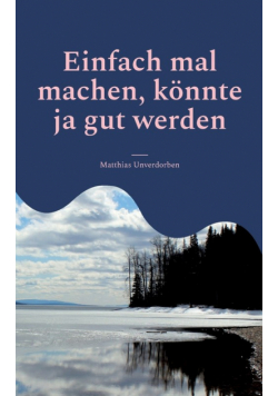 Einfach mal machen, könnte ja gut werden