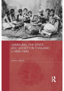 Gambling, the State and Society in Thailand, c.1800-1945