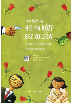Nie ma róży bez kolców Ćwiczenia ortograficzne dla cudzoziemców