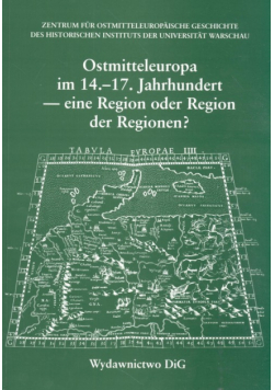 Ostmitteleuropa im 14 - 17  Jahrhundert - eine Region der Regionen ?