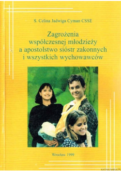 Zagrożenia współczesnej młodzieży a apostolstwo sióstr zakonnych i wszystkich wychowawców