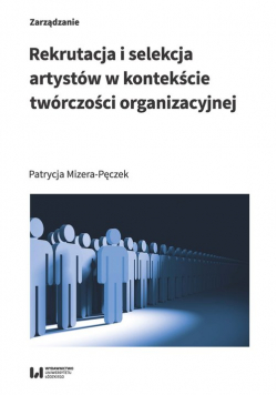 Rekrutacja i selekcja artystów w kontekście twórczości organizacyjnej